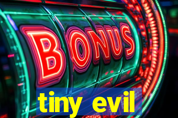 tiny evil